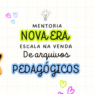 MENTORIA NOVA ERA / ESCALA NA VENDA DE ARQUIVOS PEDAGÓGICOS